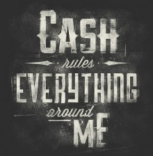 Cash rules everything around me.jpg